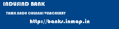 INDUSIND BANK  TAMIL NADU CHENNAI VELACHERRY   banks information 